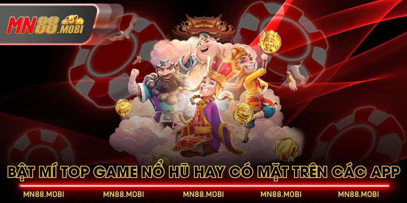 Bật mí top game nổ hũ hay có mặt trên các app Bật mí top game nổ hũ hay có mặt trên các app