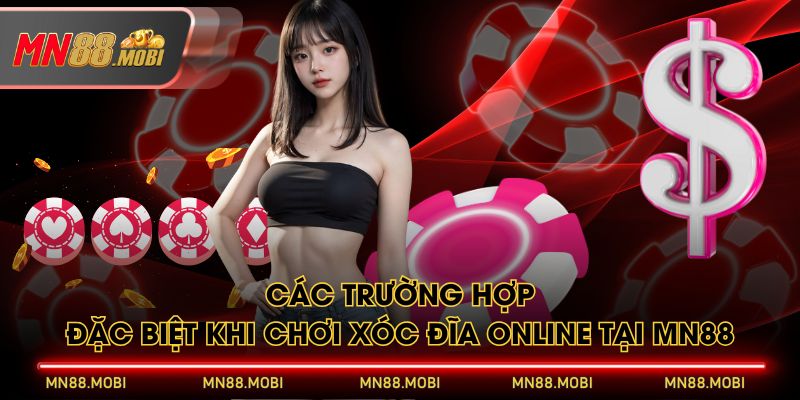 Các trường hợp đặc biệt khi chơi xóc đĩa online tại MN88 Các trường hợp đặc biệt khi chơi xóc đĩa online tại MN88