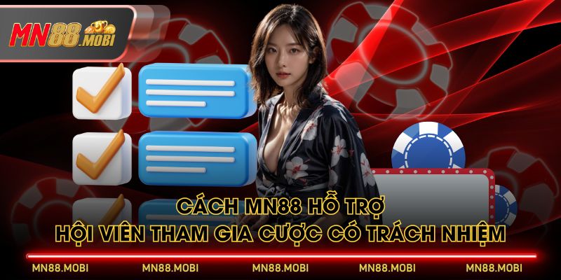Cách MN88 hỗ trợ hội viên tham gia cược có trách nhiệm Cách MN88 hỗ trợ hội viên tham gia cược có trách nhiệm
