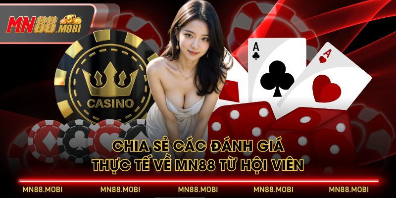 Chia sẻ các đánh giá thực tế về MN88 từ hội viên Chia sẻ các đánh giá thực tế về MN88 từ hội viên