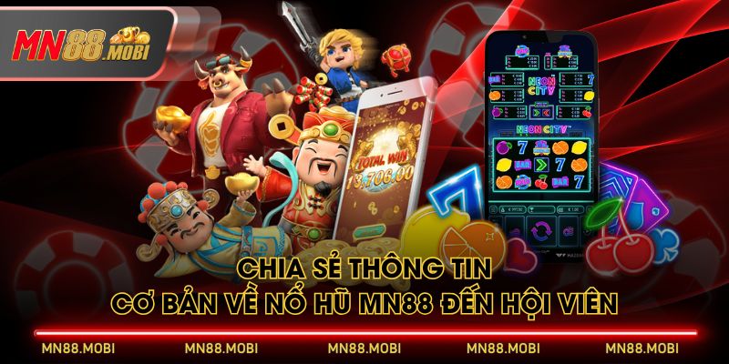 Chia sẻ thông tin cơ bản về Nổ Hũ MN88 đến hội viên Chia sẻ thông tin cơ bản về Nổ Hũ MN88 đến hội viên