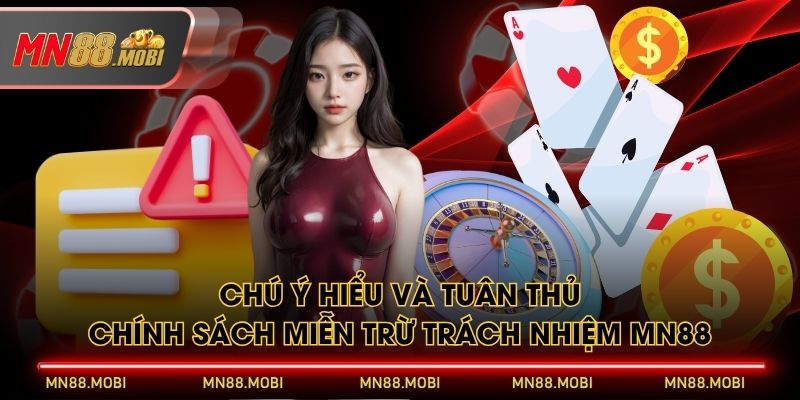 Chú ý hiểu và tuân thủ chính sách miễn trừ trách nhiệm MN88 Chú ý hiểu và tuân thủ chính sách miễn trừ trách nhiệm MN88