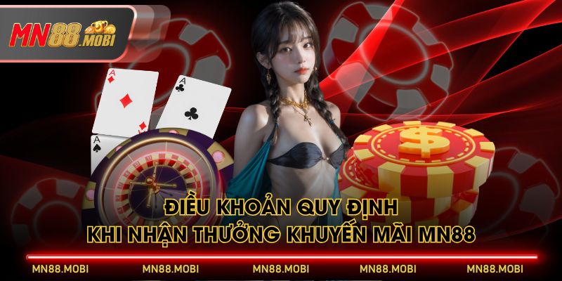 Điều khoản quy định khi nhận thưởng khuyến mãi MN88 Điều khoản quy định khi nhận thưởng khuyến mãi MN88