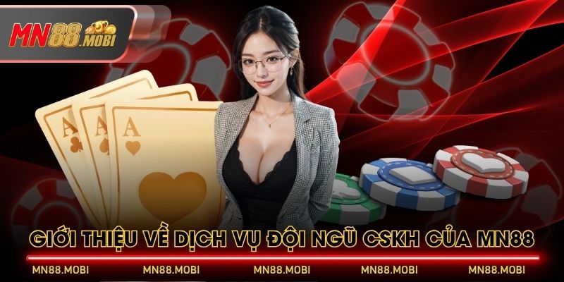 Giới thiệu về dịch vụ đội ngũ CSKH của MN88 Giới thiệu về dịch vụ đội ngũ CSKH của MN88