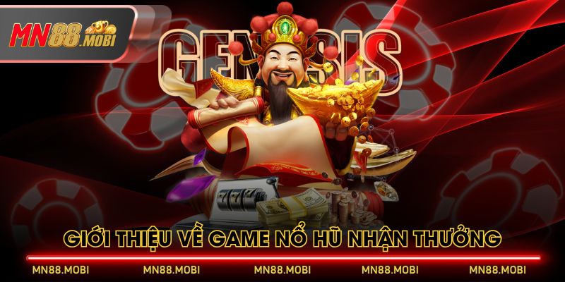 Giới thiệu về game nổ hũ nhận thưởng Giới thiệu về game nổ hũ nhận thưởng