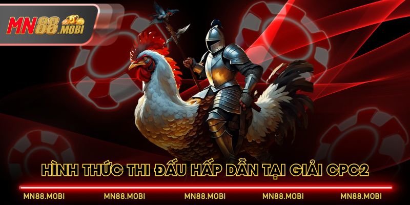 Hình thức thi đấu hấp dẫn tại giải CPC2 Hình thức thi đấu hấp dẫn tại giải CPC2