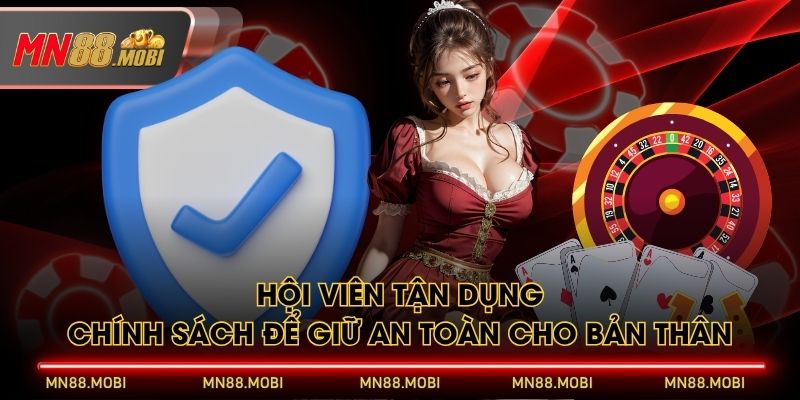 Hội viên tận dụng chính sách để giữ an toàn cho bản thân Hội viên tận dụng chính sách để giữ an toàn cho bản thân