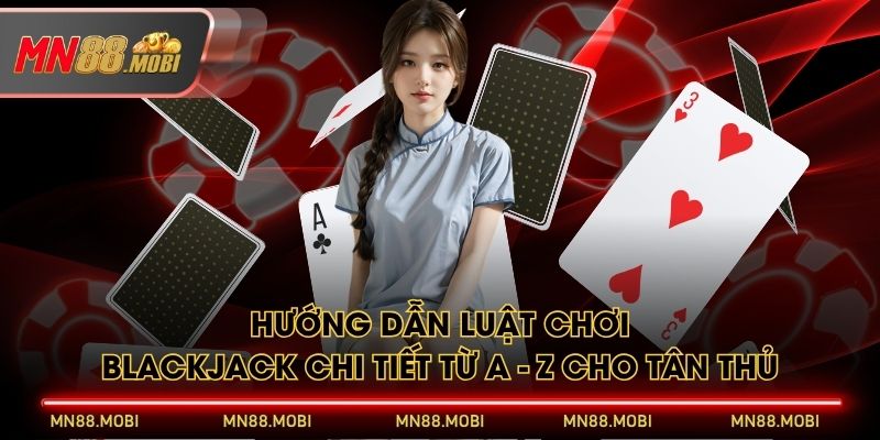 Hướng Dẫn Luật Chơi Blackjack