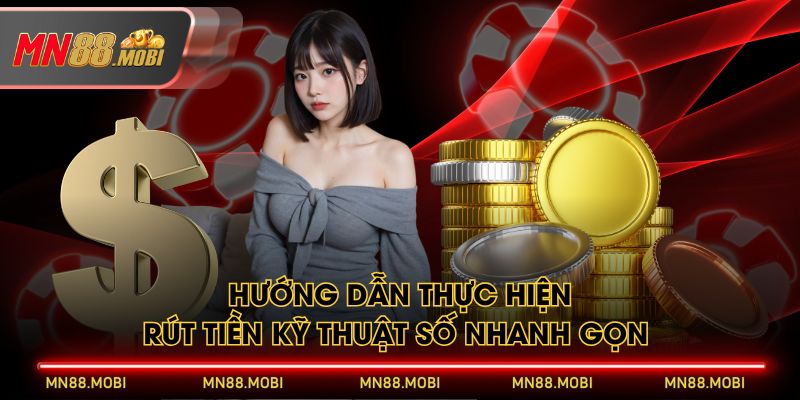 Hướng dẫn thực hiện rút tiền kỹ thuật số nhanh gọn Hướng dẫn thực hiện rút tiền kỹ thuật số nhanh gọn