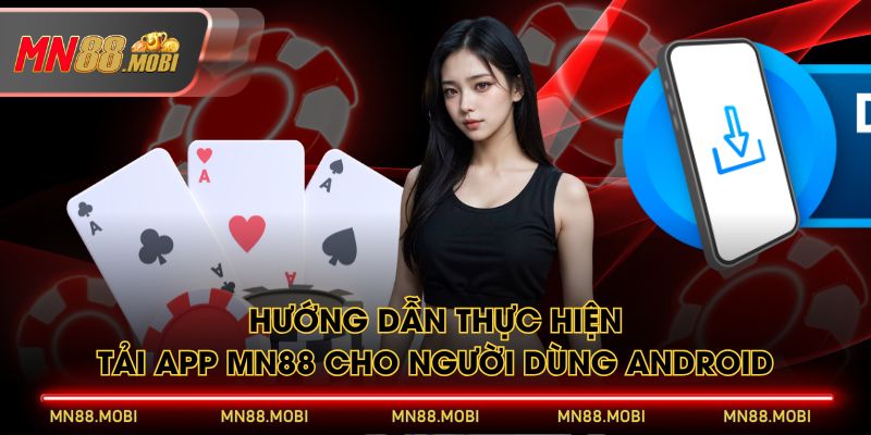 Hướng dẫn thực hiện tải app MN88 cho người dùng Android Hướng dẫn thực hiện tải app MN88 cho người dùng Android