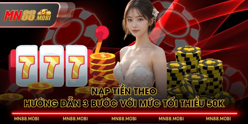 Nạp tiền theo hướng dẫn 3 bước với mức tối thiểu 50K Nạp tiền theo hướng dẫn 3 bước với mức tối thiểu 50K
