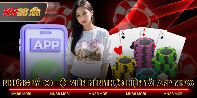 Những lý do hội viên nên thực hiện tải app MN88 Những lý do hội viên nên thực hiện tải app MN88