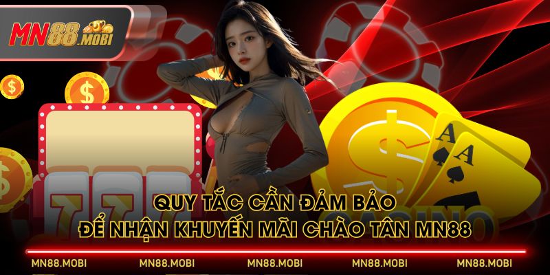 Quy tắc cần đảm bảo để nhận khuyến mãi chào tân MN88 Quy tắc cần đảm bảo để nhận khuyến mãi chào tân MN88