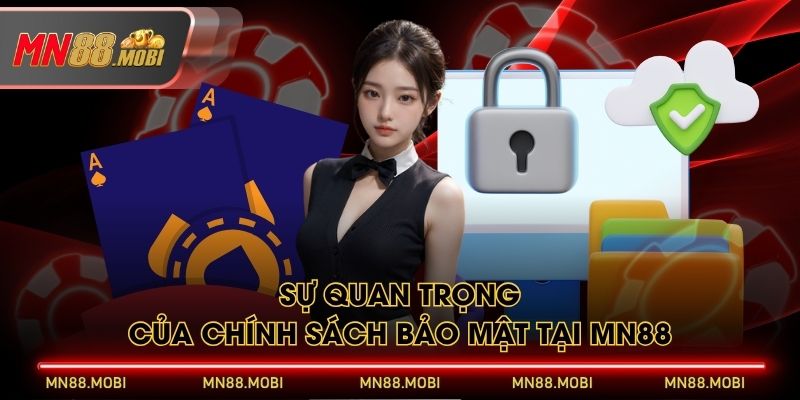 Sự quan trọng của chính sách bảo mật tại MN88 Sự quan trọng của chính sách bảo mật tại MN88