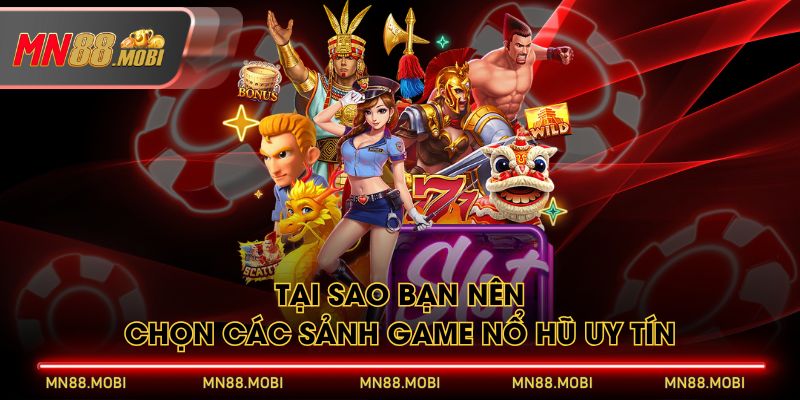 Tại sao bạn nên chọn các sảnh game nổ hũ uy tín Tại sao bạn nên chọn các sảnh game nổ hũ uy tín