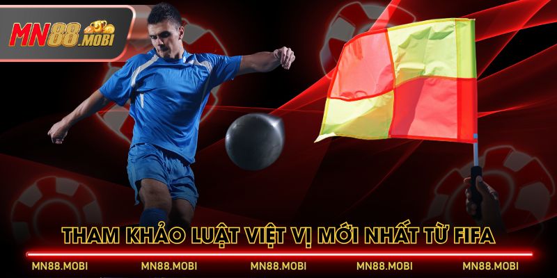 Tham khảo luật việt vị mới nhất từ FIFA Tham khảo luật việt vị mới nhất từ FIFA