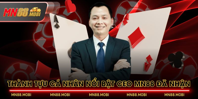 Thành tựu cá nhân nổi bật CEO MN88 đã nhận Thành tựu cá nhân nổi bật CEO MN88 đã nhận