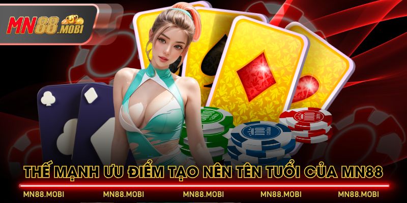 Thế mạnh ưu điểm tạo nên tên tuổi của MN88 Thế mạnh ưu điểm tạo nên tên tuổi của MN88