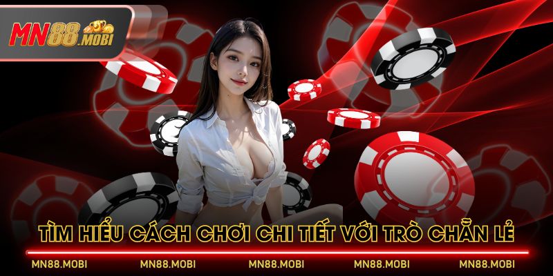 Tìm hiểu cách chơi chi tiết với trò chẵn lẻ Tìm hiểu cách chơi chi tiết với trò chẵn lẻ