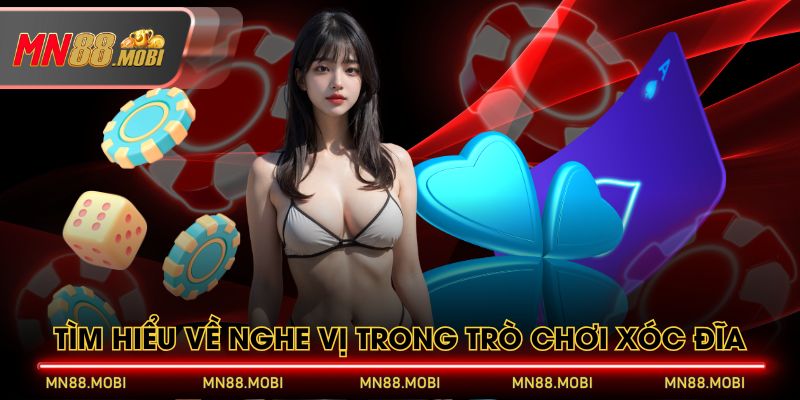 Tìm hiểu về nghe vị trong trò chơi xóc đĩa Tìm hiểu về nghe vị trong trò chơi xóc đĩa