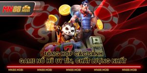 Tổng Hợp Các Sảnh Game Nổ Hũ Uy Tín