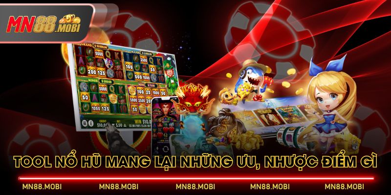 Tool nổ hũ mang lại những ưu, nhược điểm gì Tool nổ hũ mang lại những ưu, nhược điểm gì