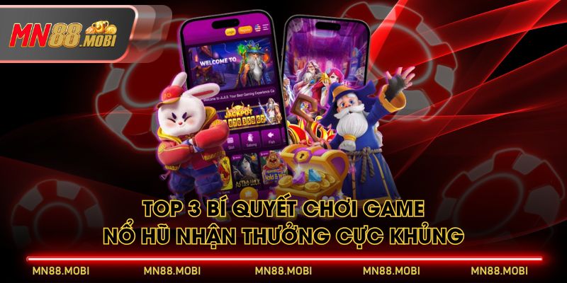 Top 3 bí quyết chơi game nổ hũ nhận thưởng cực khủng Top 3 bí quyết chơi game nổ hũ nhận thưởng cực khủng