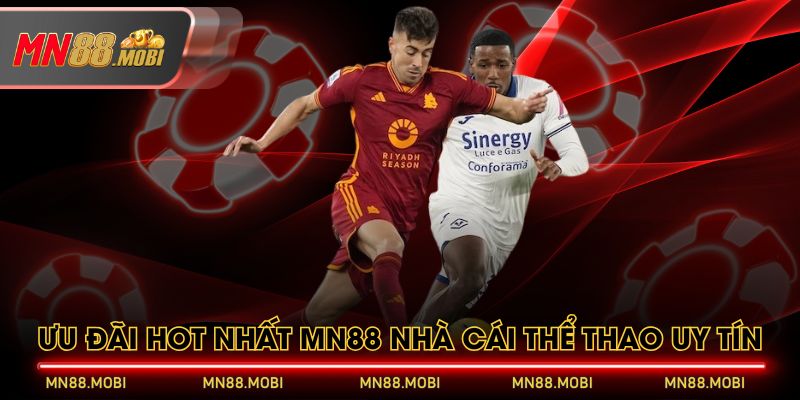 Ưu đãi hot nhất MN88 nhà cái thể thao uy tín Ưu đãi hot nhất MN88 nhà cái thể thao uy tín