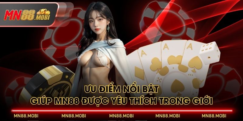 Ưu điểm nổi bật giúp MN88 được yêu thích trong giới Ưu điểm nổi bật giúp MN88 được yêu thích trong giới