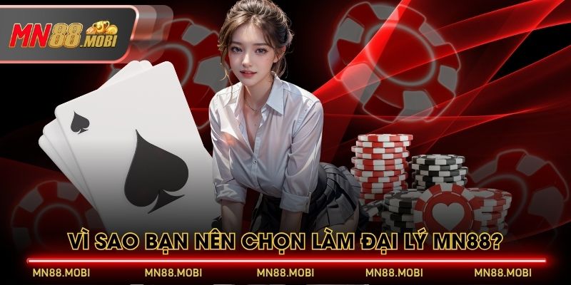 Vì sao bạn nên chọn làm đại lý MN88? Vì sao bạn nên chọn làm đại lý MN88?