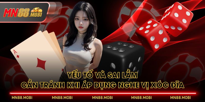 Yếu tố và sai lầm cần tránh khi áp dụng nghe vị xóc đĩa Yếu tố và sai lầm cần tránh khi áp dụng nghe vị xóc đĩa